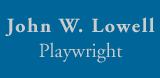 John W. Lowell, playwright